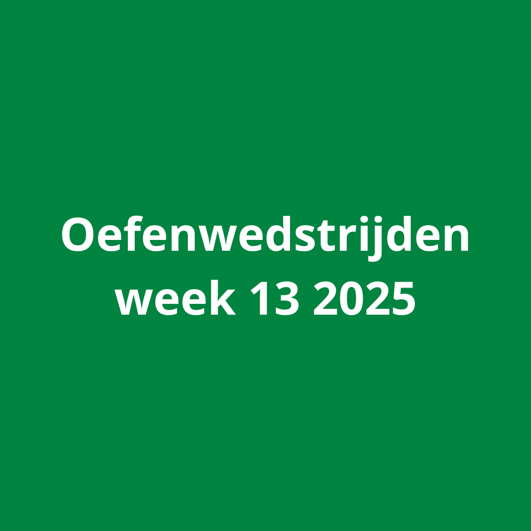 Oefenwedstrijden week 13 2025